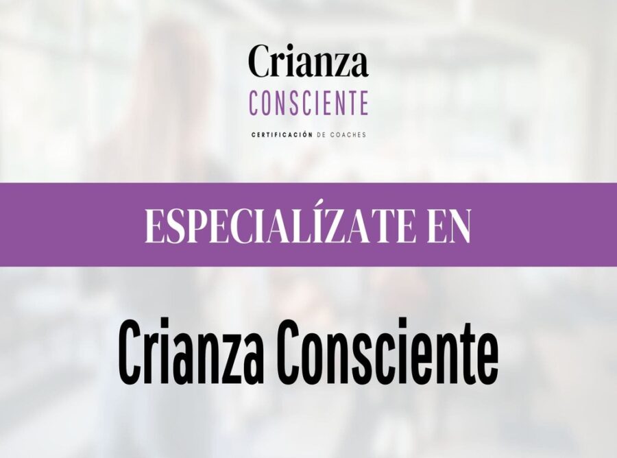 ESPECIALIZACIÓN COACH CERTIFICADO EN CRIANZA CONSCIENTE